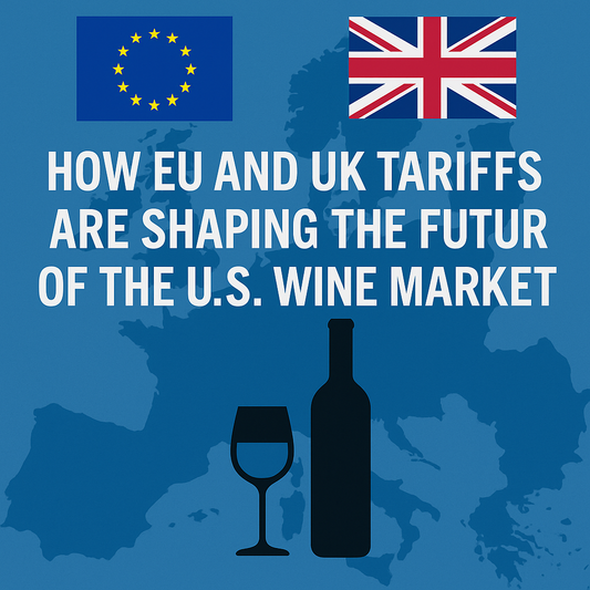 How Eu And Uk Tariffs Are Shaping The Future Of The U.s. Wine Market